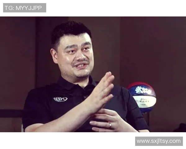 姚明助力浙江篮球崛起推动青年才俊成长的传奇之路